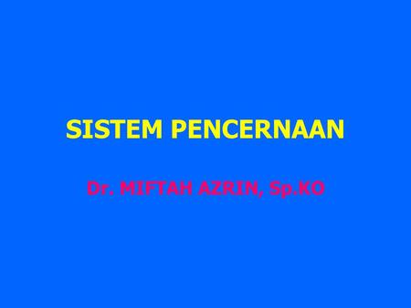 SISTEM PENCERNAAN Dr. MIFTAH AZRIN, Sp.KO.