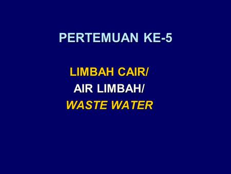 LIMBAH CAIR/ AIR LIMBAH/ WASTE WATER