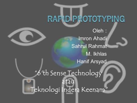 Oleh : Imron Ahadi Sahrul Rahmat M. Ikhlas Hanif Arsyad “6'th Sense Technology atau Teknologi Indera Keenam
