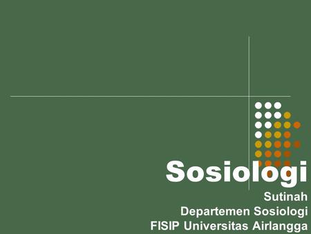 Sosiologi Sutinah Departemen Sosiologi FISIP Universitas Airlangga