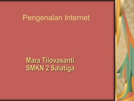 Pengenalan Internet Mara Tilovasanti SMKN 2 Salatiga.