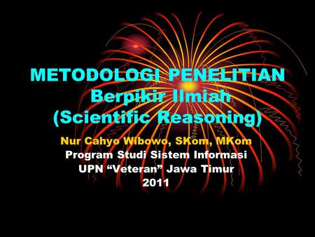 METODOLOGI PENELITIAN Berpikir Ilmiah (Scientific Reasoning)