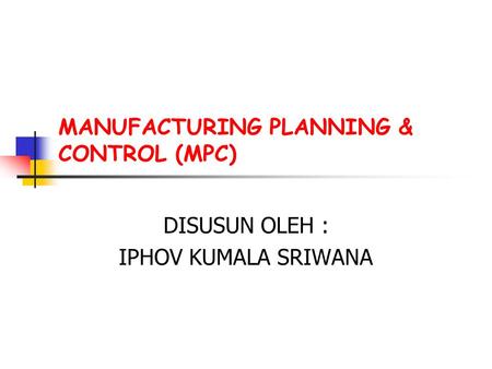 MANUFACTURING PLANNING & CONTROL (MPC)
