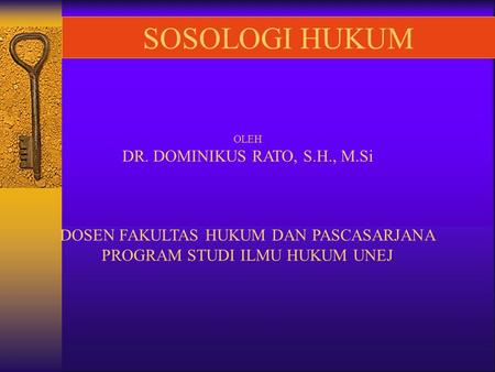 SOSOLOGI HUKUM OLEH DR. DOMINIKUS RATO, S.H., M.Si