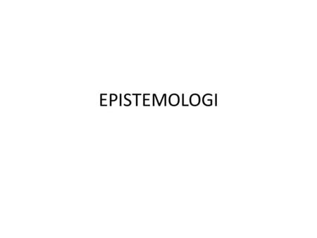 EPISTEMOLOGI.
