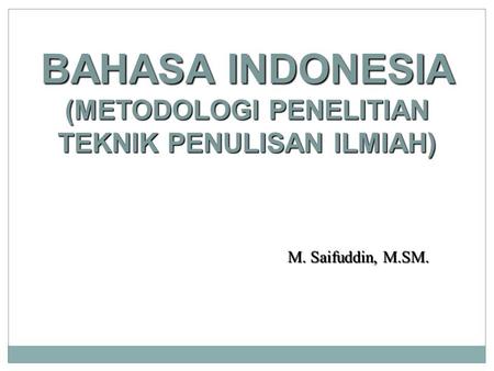 BAHASA INDONESIA (METODOLOGI PENELITIAN TEKNIK PENULISAN ILMIAH)