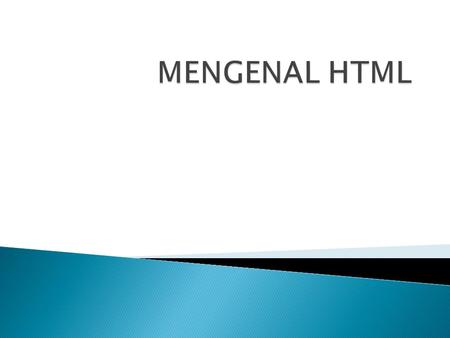 MENGENAL HTML.