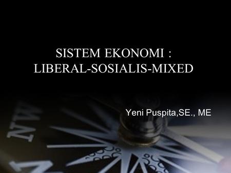 SISTEM EKONOMI : LIBERAL-SOSIALIS-MIXED