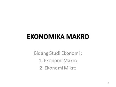 Bidang Studi Ekonomi : 1. Ekonomi Makro 2. Ekonomi Mikro