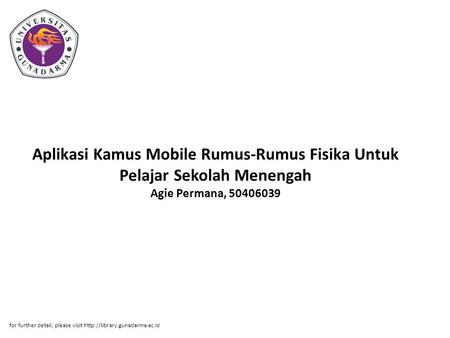 Aplikasi Kamus Mobile Rumus-Rumus Fisika Untuk Pelajar Sekolah Menengah Agie Permana, 50406039 for further detail, please visit http://library.gunadarma.ac.id.