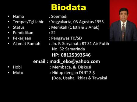 Biodata Nama 		: Soemadi Tempat/Tgl Lahir 	: Yogyakarta, 03 Agustus 1953