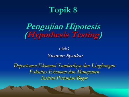 Topik 8 Pengujian Hipotesis (Hypothesis Testing)