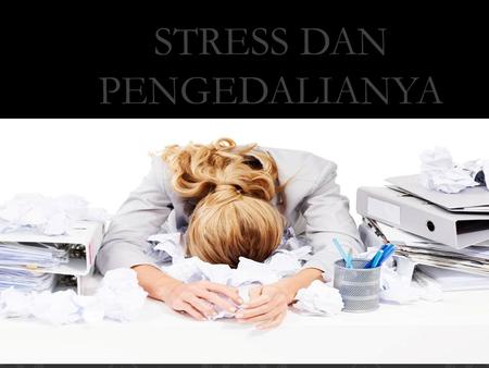 STRESS DAN PENGEDALIANYA