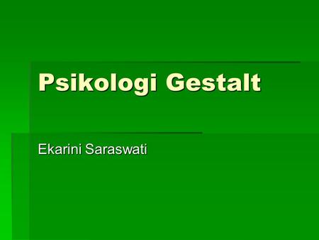 Psikologi Gestalt Ekarini Saraswati.