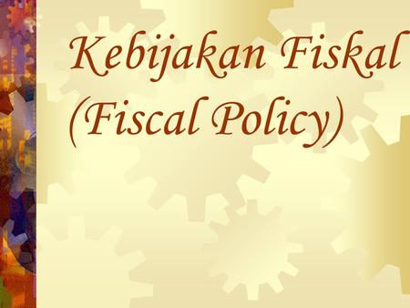 Kebijakan Fiskal (Fiscal Policy)
