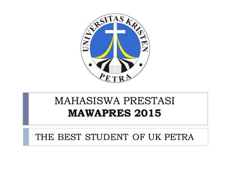 MAHASISWA PRESTASI MAWAPRES 2015 THE BEST STUDENT OF UK PETRA