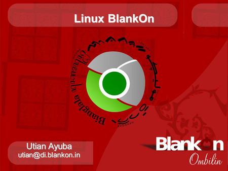 Linux BlankOn Utian Ayuba utian@di.blankon.in.