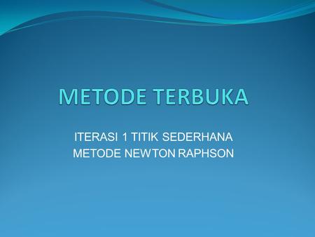 ITERASI 1 TITIK SEDERHANA METODE NEWTON RAPHSON