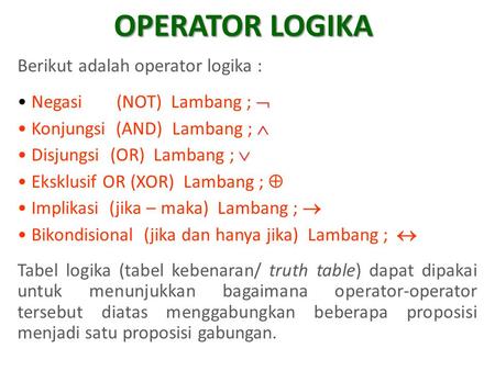 OPERATOR LOGIKA Berikut adalah operator logika :
