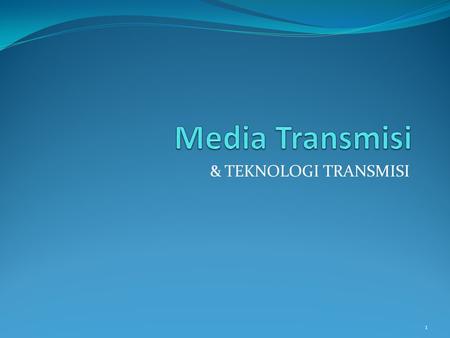 Media Transmisi & TEKNOLOGI TRANSMISI.