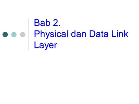 Bab 2. Physical dan Data Link Layer