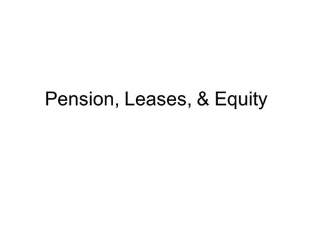 Pension, Leases, & Equity