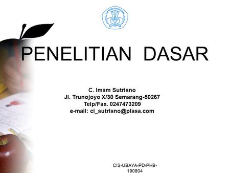 PENELITIAN  DASAR C. Imam Sutrisno Jl. Trunojoyo X/30 Semarang Telp/Fax