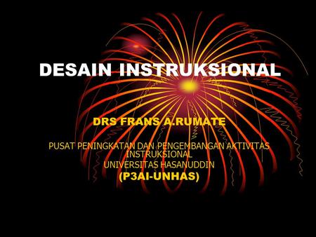 DESAIN INSTRUKSIONAL DRS FRANS A.RUMATE (P3AI-UNHAS)