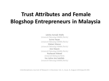 Trust Attributes and Female Blogshop Entrepreneurs in Malaysia Latisha Asmaak Shafie Universiti Teknologi MARA (Perlis) Surina Nayan Universiti Teknologi.