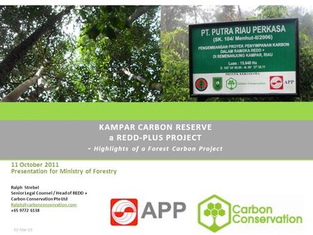 KAMPAR CARBON RESERVE a REDD-PLUS PROJECT - Highlights of a Forest Carbon Project 31-Mar-15Carbon Conservation Pty Ltd 2008 All rights reserved - Confidential.