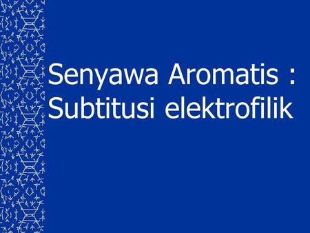 Senyawa Aromatis : Subtitusi elektrofilik