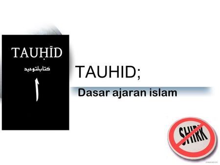 TAUHID; Dasar ajaran islam.