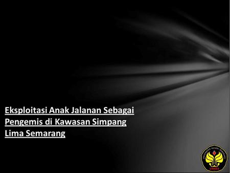 Eksploitasi Anak Jalanan Sebagai Pengemis di Kawasan Simpang Lima Semarang.