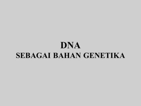 DNA SEBAGAI BAHAN GENETIKA