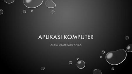APLIKASI KOMPUTER Alifia Dyah Ratu Anisa.