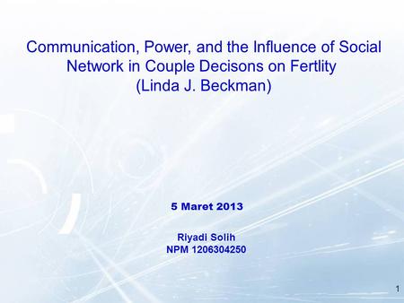 5 Maret 2013 Riyadi Solih NPM 1206304250 1. Fertility decisions  highly complex. Keputusan kolektif/bersama: minimal 1 laki-laki + 1 perempuan. Tidak.