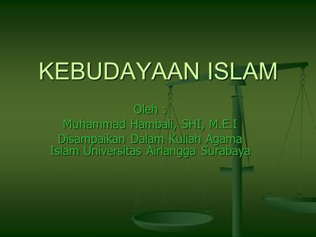 KEBUDAYAAN ISLAM Oleh : Muhammad Hambali, SHI, M.E.I