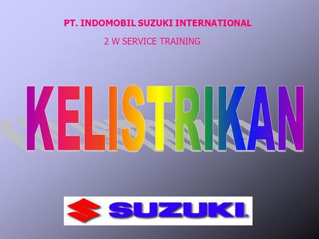 PT. INDOMOBIL SUZUKI INTERNATIONAL 2 W SERVICE TRAINING.
