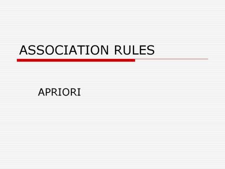 ASSOCIATION RULES APRIORI.