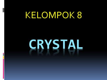 KELOMPOK 8 crystal.