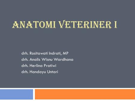 ANATOMI VETERINER I drh. Rositawati Indrati, MP