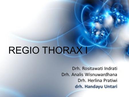 REGIO THORAX I Drh. Rositawati Indrati Drh. Analis Wisnuwardhana
