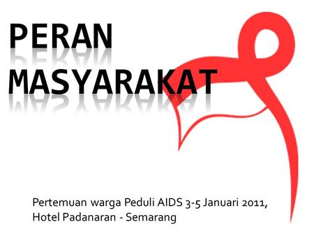 Pertemuan warga Peduli AIDS 3-5 Januari 2011, Hotel Padanaran - Semarang.