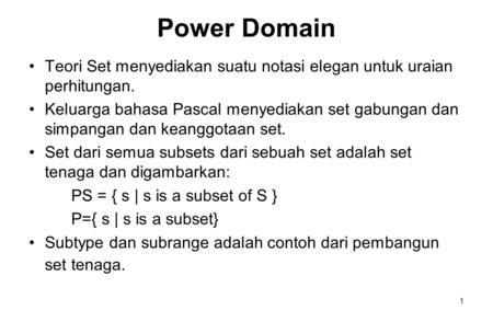 1 Power Domain Teori Set menyediakan suatu notasi elegan untuk uraian perhitungan. Keluarga bahasa Pascal menyediakan set gabungan dan simpangan dan keanggotaan.