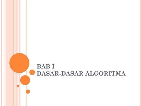 BAB I DASAR-DASAR ALGORITMA. ALGORITMA An algorithm is “a precise rule (or set of rules) specifying how to solve some problem.” (thefreedictionary.com)