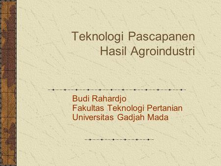 Teknologi Pascapanen Hasil Agroindustri