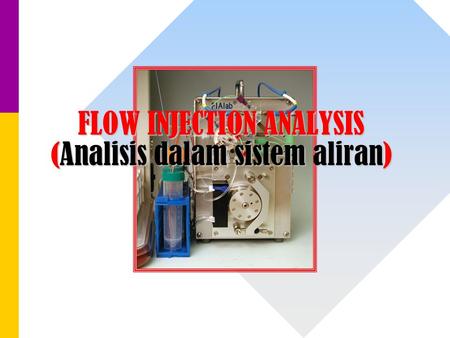FLOW INJECTION ANALYSIS (Analisis dalam sistem aliran)