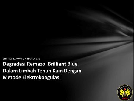 SITI ROHMAWATI, 4350406538 Degradasi Remazol Brilliant Blue Dalam Limbah Tenun Kain Dengan Metode Elektrokoagulasi.