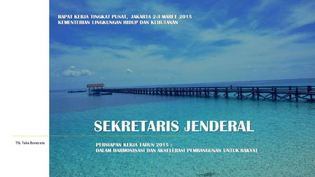 SEKRETARIS JENDERAL RAPAT KERJA TINGKAT PUSAT, JAKARTA 2-3 MARET 2015