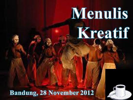 Menulis Kreatif Bandung, 28 November 2012.